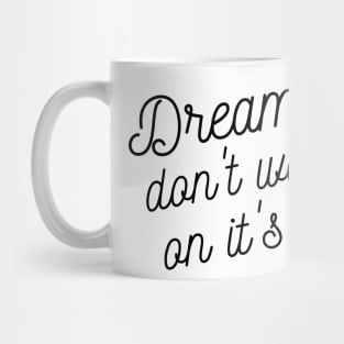 Dreams don't work on it's on Mug